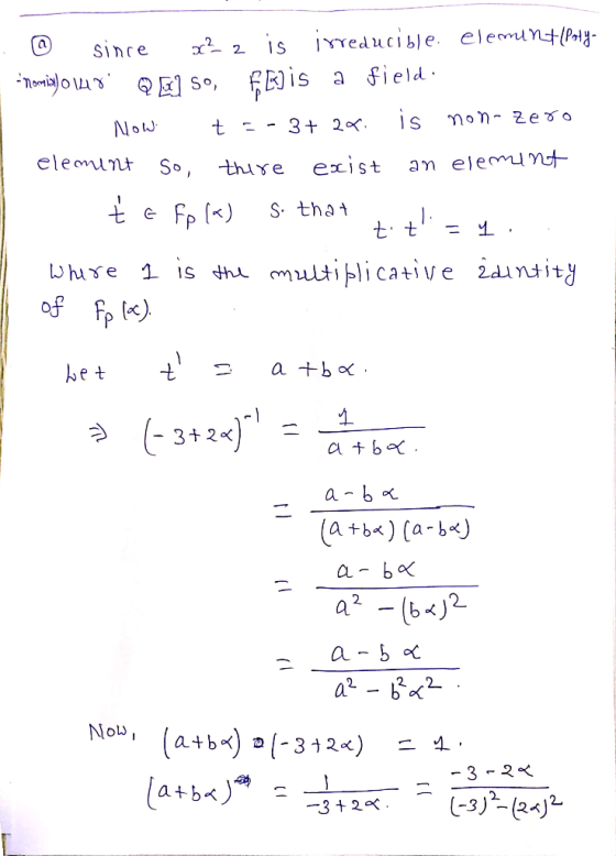 @ since ? 2 is irreducible elementlPoly- - nomaia) o 148 Q ] So, FRJis a field. - Now t=-3+ax. is non-zero element so, ther