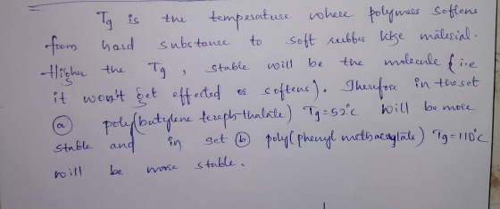 I Tg is the temperature where polymees softens from hard substance to soft rubber like mälesial. Hiches the Tg stable will be