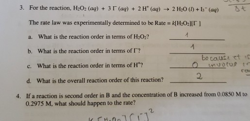 3. For the reaction, H2O2 (aq) + 3 (aq) + 2 H (aq) → 2 H20 (1) + 1- (aq) Ot The rate law was experimentally determined to be