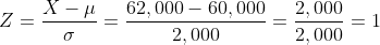 Z=\frac{X-\mu }{\sigma }=\frac{62,000-60,000}{2,000}=\frac{2,000}{2,000}=1