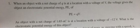 1. When an object with a net charge of q is at a location with a voltage of V, the voltage gives the object an electrostatic