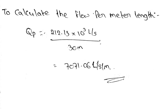 To calculate the flow Per meter length: Qp =- 212.13 x 100419 30m = 7071.06 l/sim.