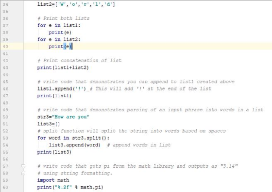 34 35 38 37 38 39 40 41 42 43 list2 [W,or,l,d] # Print both lists for e in listl: print (e) for e in list2: print (e) # Pri