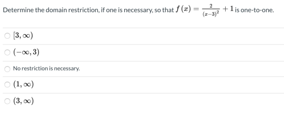Determine the domain restriction, if one is necessary, so that f (x) = 212 + 1 is one-to-one. O [3,00) o(-0,3) O No restricti