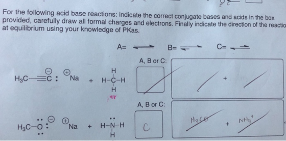 For the following acid base reactions: indicate the correct conjugate bases and acids in the box provided, carefully draw all