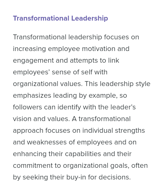 Transformational Leadership Transformational leadership focuses on increasing employee motivation and engagement and attempts