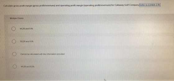 Calculate gross profit margin (gross profitirevenues) and operating profit margin (operating profit/revenues) for Callaway Go