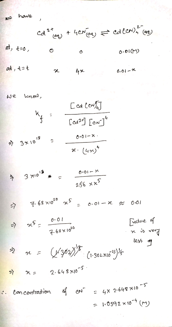 we have ed (aq) + Genoa) ² cd lear), (99) at, t=0, 0 o 0.0I(M) at, tot x 4x 6001 - we know, 11 [cal Center [Cd2+] [en] 0.01-X