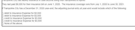 llamy They last paid $6,000 for their insurance bill on June 1, 2020. The insurance coverage runs from July 1, 2020 to June 3