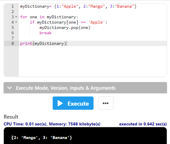 1 myDictionary= {1:Apple, 2: Mango, 3: Banana} 2 3 4- 5 6 7 8 for one in myDictionary: if myDictionary[one] Apple: my