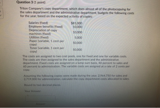 Question 3 (1 point) Triton Companys copy department, which does almost all of the photocopying for the sales department and