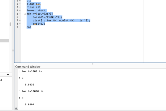 2 3 4 - 5 - 6 7 8 9 clear all close all format short; for N=[10.^(3:7)] S=sum(1./(1:0).^2); disp([c for N= num2str(N) is