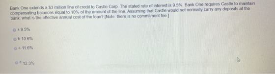 Bank One extends a $3 million line of credit to Castle Corp. The stated rate of interest is 9.5%. Bank One requires Castle to