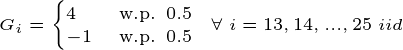 4 Gi = w.p. 0.5 w.p. 0.5 Vi= 13, 14, ..., 25 iid -1