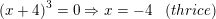 \small \left ( x+4 \right )^{3}=0\Rightarrow x=-4\: \: \: \left ( thrice \right )