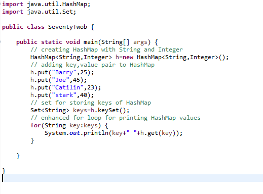 import java.util.HashMap; import java.util.Set; public class SeventyTwob { public static void main(String[] args) { // creati