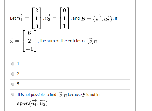 wa-[if = -08) - ã= 2 , the sum of the entries of [7]B 1 2 5 It is not possible to find [5] B because õ is not in span(ui, uż)