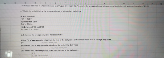 А B P c D E F G H K M N The average daily rate of a hotel in Canada as of August 2018 was $182.75. Assume the average daily r