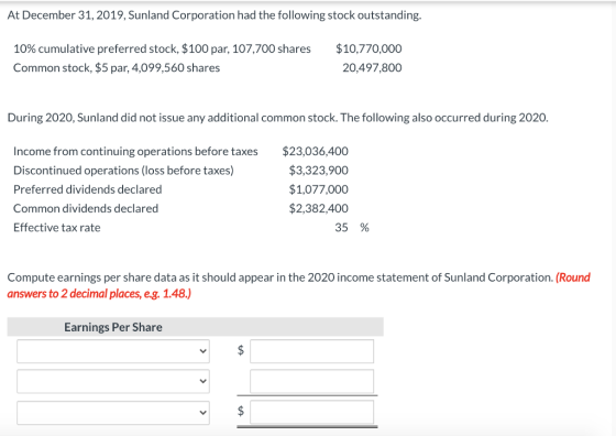 At December 31, 2019, Sunland Corporation had the following stock outstanding. 10% cumulative preferred stock, $100 par, 107,