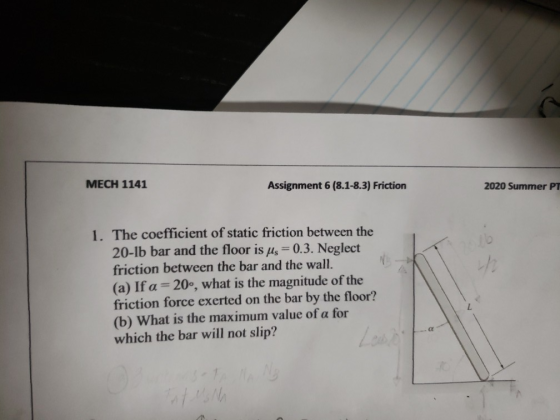 MECH 1141 Assignment 6 (8.1-8.3) Friction 2020 Summer PT 16 1. The coefficient of static friction between the 20-1b bar and t