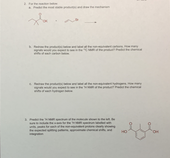 2. For the reaction below: a. Predict the most stable product(s) and draw the mechanism OK + E b. Redraw the product(s) below