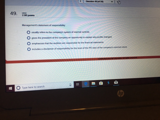 Question 49 (ot 50) 49. 2.00 points Managements statement of responsibility: O usually refers to the companys system of int