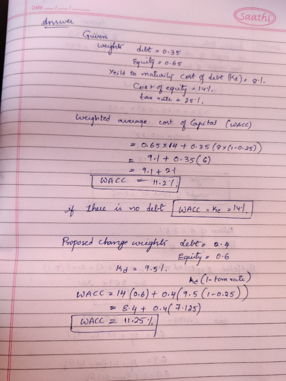 Date / Saath Answee guven weights debt 0.35 Equity 0.65 Yeild to maturity cost of debt (ke) = 8.l. Cost of equity 14%. tan ra