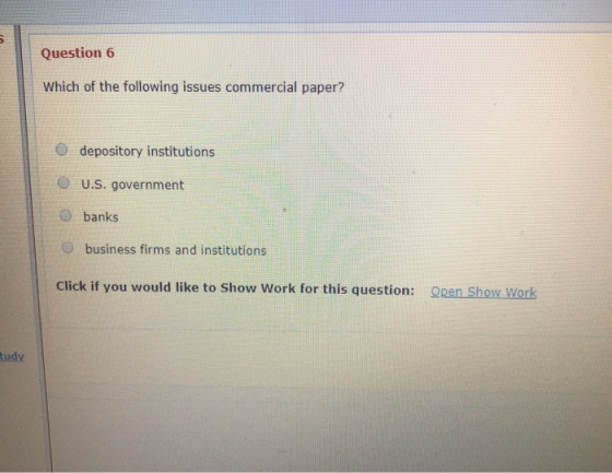 Question 6 Which of the following issues commercial paper? depository institutions U.S. government banks business firms and i