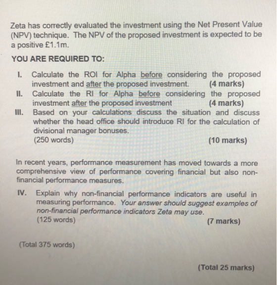 Zeta has correctly evaluated the investment using the Net Present Value (NPV) technique. The NPV of the proposed investment i