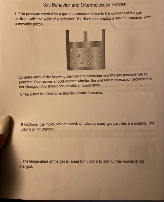 Gas Behavior and Intermolecular Forces 1. The pressure exerted by a gas in a container is due to the collisions of the gas pa