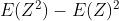 E(Z^{2})-E(Z)^{2}