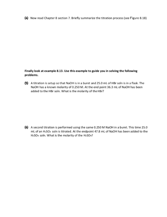 (4) Now read Chapter 8 section 7. Briefly summarize the titration process (see Figure 8.18) Finally look at example 8.13. Use