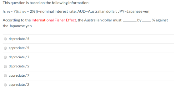 This question is based on the following information: PAUD = 7%, iJPY= 2% [i=nominal interest rate; AUD=Australian dollar; JPY