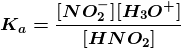 \boldsymbol{K_a =\frac{ [NO_{2}^{-}] [H_3O^+]}{[HNO_2]}}