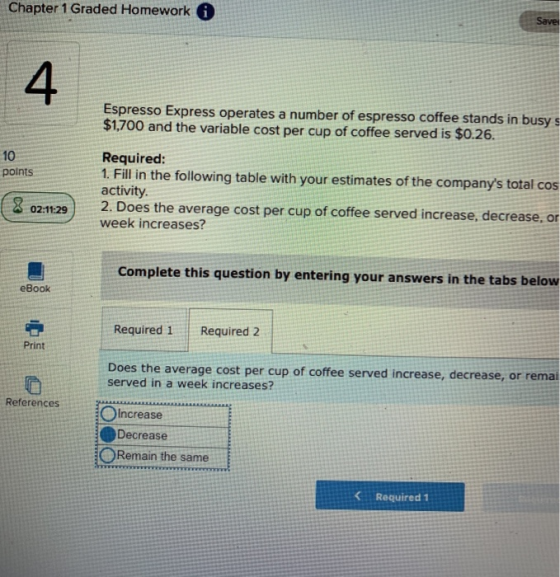 Chapter 1 Graded Homework ( Espresso Express operates a number of espresso coffee stands in busy s $1,700 and the variable co
