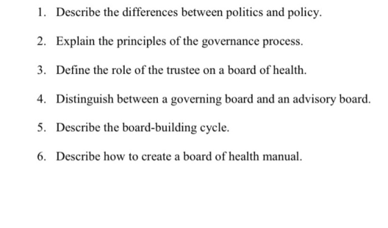 1. Describe the differences between politics and policy. 2. Explain the principles of the governance process. 3. Define the r