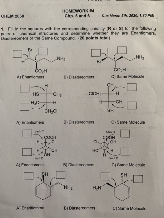 CHEM 2060 HOMEWORK #4 Chp. 5 and 6 Due March 5th, 2020, 1:20 PM! 1. Fill in the squares with the corresponding chirality (R o
