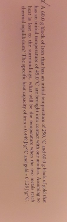 3. A 60.0 g block of iron that has an initial temperature of 250. C and 60.0 g block of gold that has an initial temperature