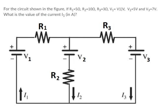 For the circuit shown in the figure, If R1=512, R2=10N, R3=3N, V1= V1}V, V2=5V and V3=7V. What is the value of the current 11
