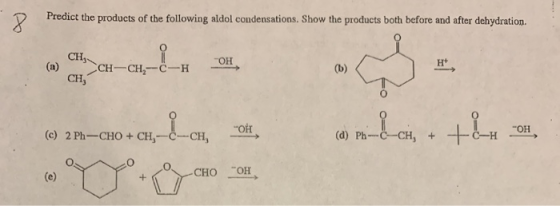 Predict the products of the following aldol condensations. Show the products both before and after dehydration. (c) 2 PhầCHO