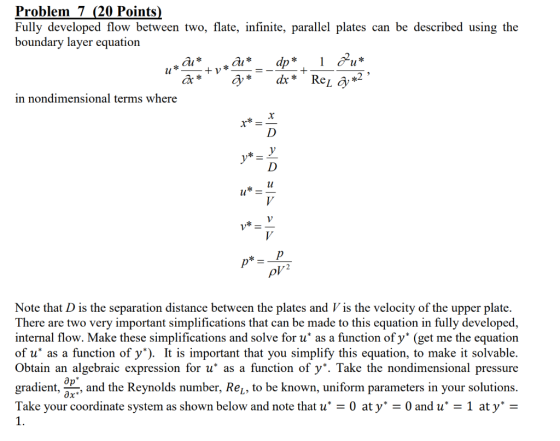 Problem 7 (20 Points Fully developed flow between two, flate, infinite, parallel plates can be described using the boundary l