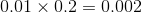 0.01\times 0.2=0.002