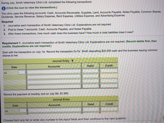 During July, Smith Veterinary Clinic Ltd. completed the following transactions: (Click the icon to view the transactions.) Th