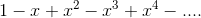 1 - 2 + 1 - 2 + x + - ....