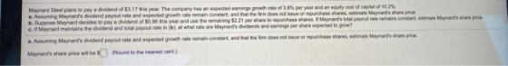 Maynard Steel plans to pay a dividend of $3.17 this year. The company has an expected earnings growth rate of 3.8% per year a