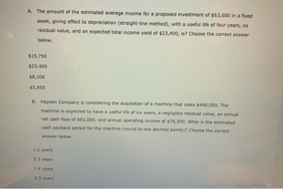A. The amount of the estimated average income for a proposed investment of $63,000 in a fixed asset, giving effect to depreci