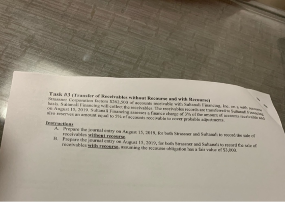 Task #3 (Transfer of Receivables without Recourse and with Recourse) Strassner Corporation factors S262,500 of accounts recei