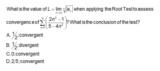 What is the value of L = lima, when applying the Root Test to assess 2n2 - 1 convergence of Ź ? What is the conclusion of the