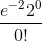 \frac{e^{-2}2^0}{0!}