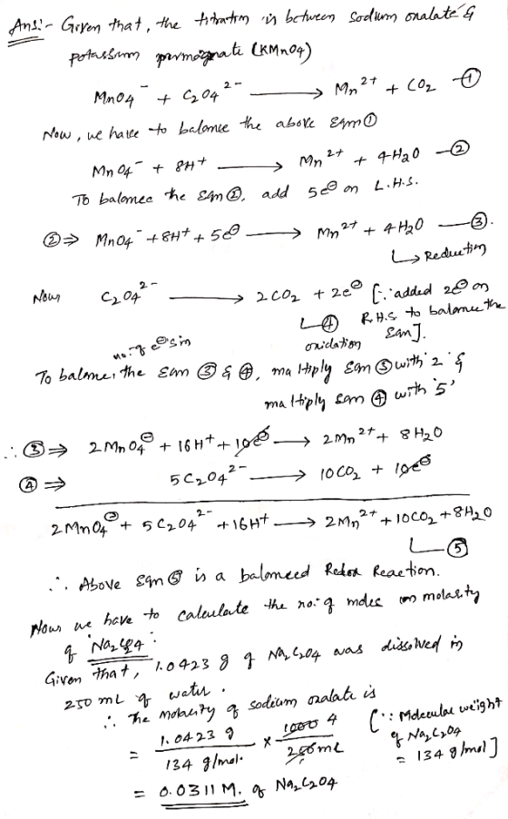 Ansi- Griven that, the titration in between sodium onalate & potassium promoznati (KMn04) MnO4 + C2 042- - Mn 2+ + CO2 6 Now,